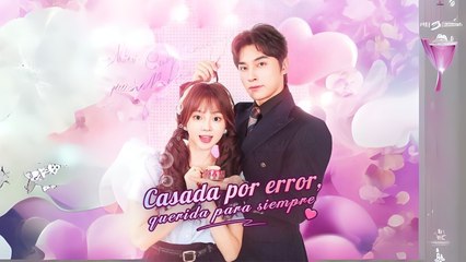 Casada Por Error Querida Para Siempre – Completo En Español