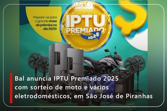 Bal anuncia IPTU Premiado 2025 com sorteio de moto e vários eletrodomésticos, em São José de Piranhas