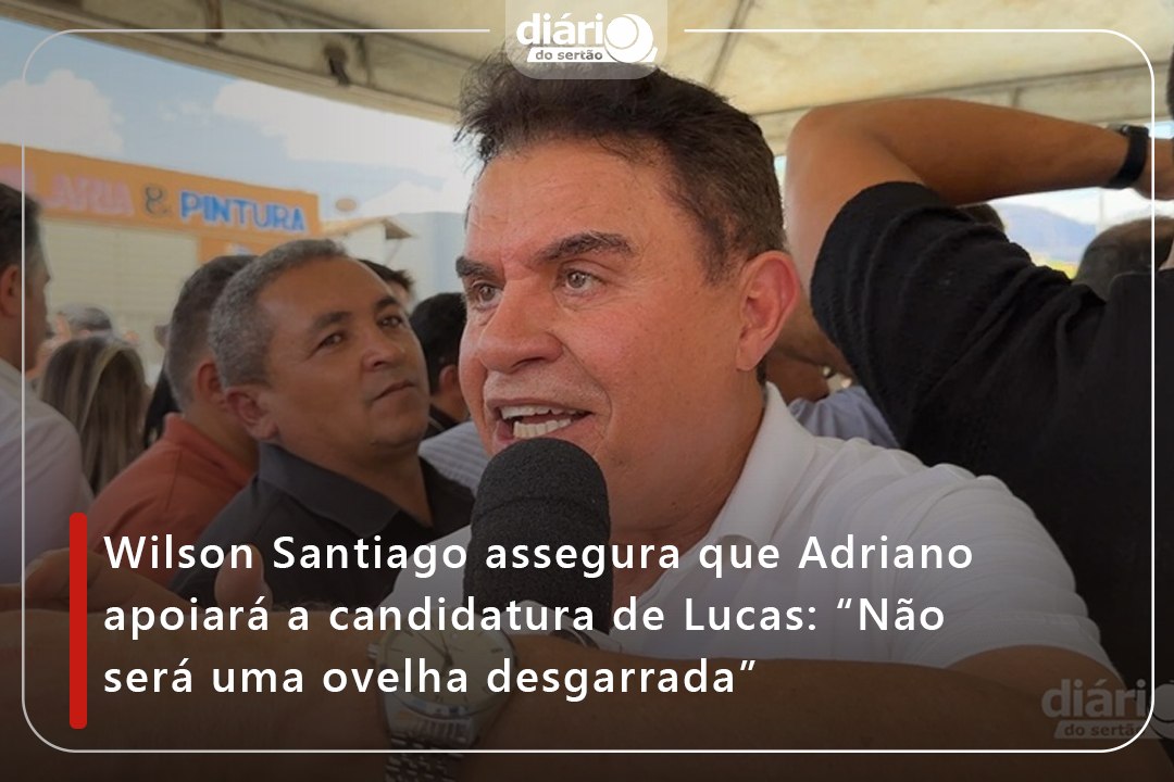 Wilson Santiago assegura que Adriano apoiará a candidatura de Lucas: “Não será uma ovelha desgarrada”