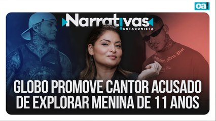 Globo promove cantor acusado de explorar menina de 11 anos | Narrativas #516 Madeleine Lacsko