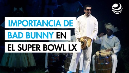 La importancia de Bad Bunny en el Super Bowl LX