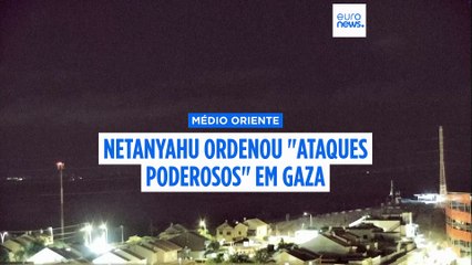 Netanyahu ordena aos militares que efetuem imediatamente "ataques poderosos" contra Gaza
