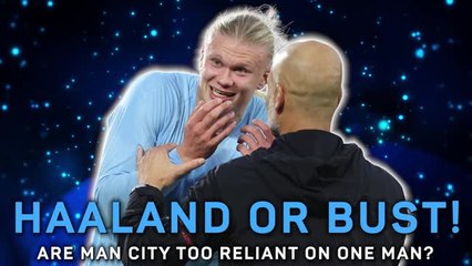 Haaland or Bust! - Are Manchester City too reliant on one man?