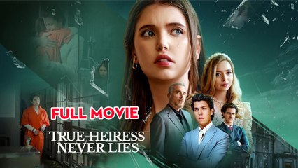 True Heiress Never Lies Full Movie🔥