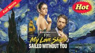 [New Released] FYI: My Love Ship’s Sailed (FULL)