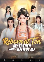 Reborn at Ten My Father Won't Believe Me Chinese Drama - English Sub