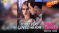 If Only You Loved Me More (2025) - FULL  Dramabox