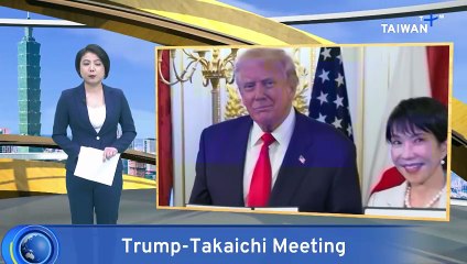 Taiwan Thanks US, Japan After Trump-Takaichi Meeting