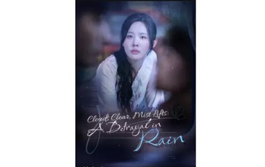 Clouds Clear, Mist Lifts- A Betrayal in Rain - English Sub