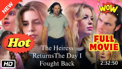 The heiress returns the day i fought back FULL HD