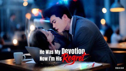 He Was My Devotion, Now Im His Regret