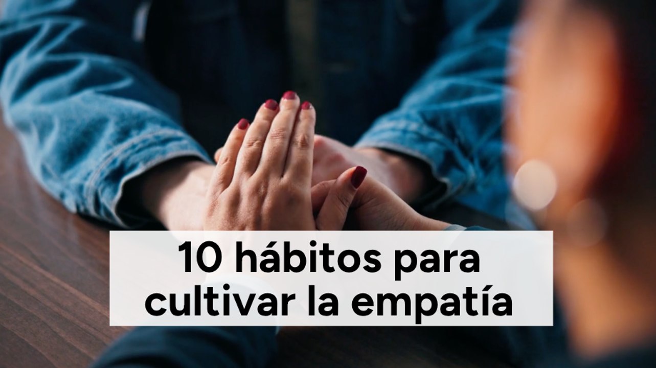 10 hábitos para cultivar la empatía