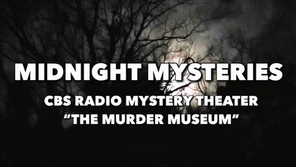 Midnight Mysteries - The Murder Museum (CBS Radio Mystery Theater)