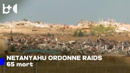 Les combats reprennent à Gaza : 65 morts après l'ordre de Netanyahu d'attaquer