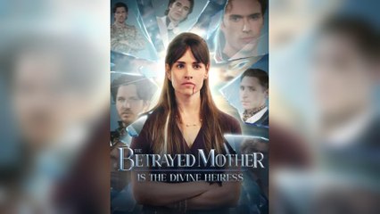 The Betrayed Mother Is The Divine Heiress