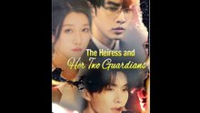 The Heiress And Her Two Guardians Full Episode