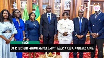 [#Reportage] Gabon : cartes de résidents permanents pour les investisseurs à plus de 10 milliards de Fcfa