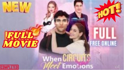 🔥💥 When Circuits Meet Emotions Full Movie HD