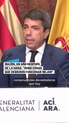 Mazón, un año después de la dana: "Hubo cosas que debieron funcionar mejor"