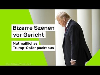 Bizarre Szenen vor Gericht – mutmaßliches Trump-Opfer packt aus