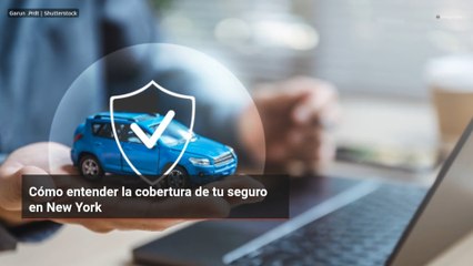 Cómo entender la cobertura de tu seguro en New York