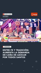 ENTRE FE Y TRADICIÓN: AUMENTA LA DEMANDA DE CAÑA DE AZÚCAR POR TODOS SANTOS