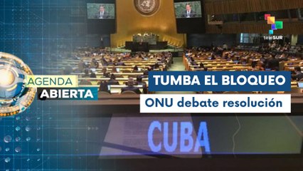 Agenda Abierta 29-10 ONU debate resolución contra el bloqueo a Cuba
