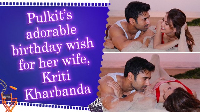 Pulkit Samrat calls Kriti Kharbanda his ‘Forever’ in romantic birthday post