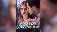 [Hot 2025🔥] If Only You Loved Me More Full Movie_Dramabox