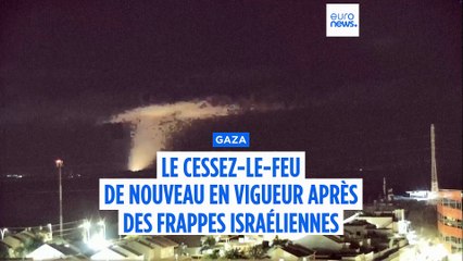 Gaza : le cessez-le-feu de nouveau en vigueur après des frappes israéliennes