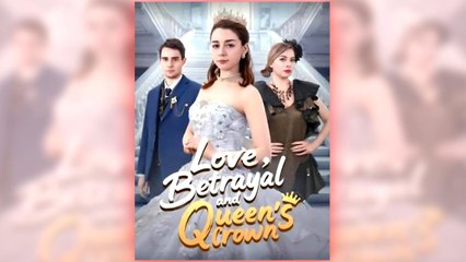Love Betrayal And Queen's Crown full short drama