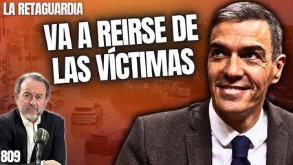 La Retaguardia #809 / ¡Sánchez viaja al "funeral fake" a reírse de las víctimas de la DANA!