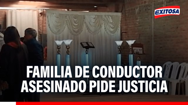 Familia de conductor asesinado pide justicia: Queremos justicia y que haya paz para todos los peruanos