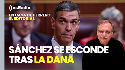 Editorial Luis Herrero: Sánchez se parapeta tras las víctimas de la Dana para no responder a Feijóo