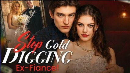Stop Gold Digging Ex Fiance