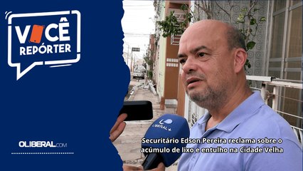 Securitário Edson Pereira reclama sobre o acúmulo de lixo e entulho na Cidade Velha