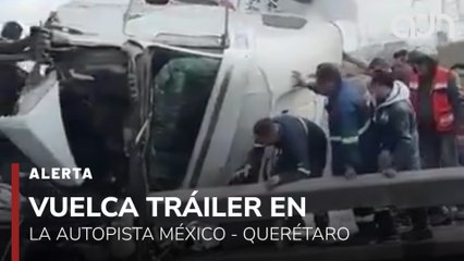 🚨¡Última Hora! Vuelca tráiler en la autopista México - Querétaro