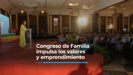 Congreso de Familia impulsa los valores y emprendimiento