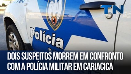 Dois suspeitos morrem em confronto com a Polícia Militar em Cariacica