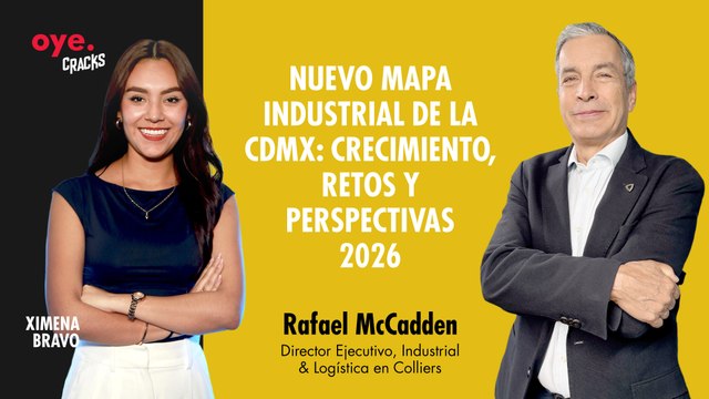 Oye Cracks | Nuevo mapa industrial de la CDMX: crecimiento, retos y perspectivas 2026