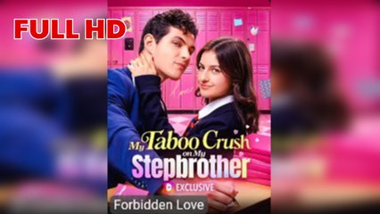 The Forbidden Crush My Stepbrother - Full HD Movie [English Sub] | Watch Till The End