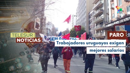 Uruguayos realizan paro general para exigir mejoras laborales