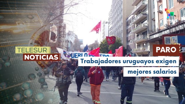 Uruguayos realizan paro general para exigir mejoras laborales