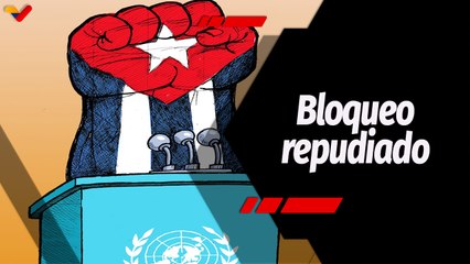 Tras la Noticia | Cuba agradece el apoyo internacional ante el bloqueo criminal de los EE.UU.