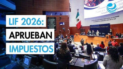 LIF 2026: Senado aprueba recaudación histórica de impuestos de 5.8 billones de pesos