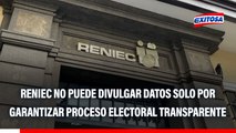 Reniec no puede divulgar datos en padrón solo por garantizar transparencia en elecciones