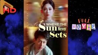 Where The Sun Never Sets (2025) – FULL [Eng Sub]