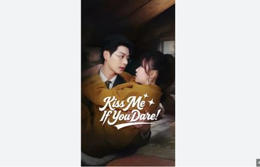 Kiss Me If You Dare Chinese Drama - English Sub