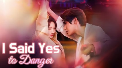 I Said Yes to Danger Chinese Drama - English Sub