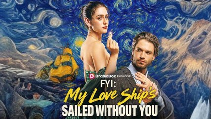 FYI My Love Ship’s Sailed Without You – FULL HD MOVIE [Eng Sub]